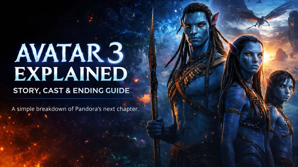 Avatar 3 Explained: Story, Cast & Ending Guide