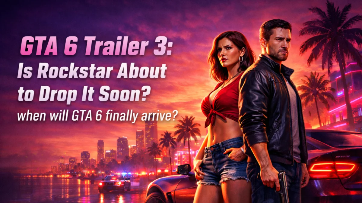 GTA 6 Trailer 3: Is Rockstar About to Drop It Soon? when will GTA 6 finally arrive?