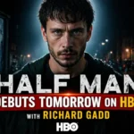 Half Man Debuts Tomorrow on HBO with Richard Gadd