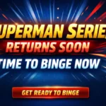 Superman Series Returns Soon: Time To Binge Now